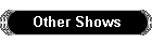 Other Shows