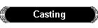 Casting